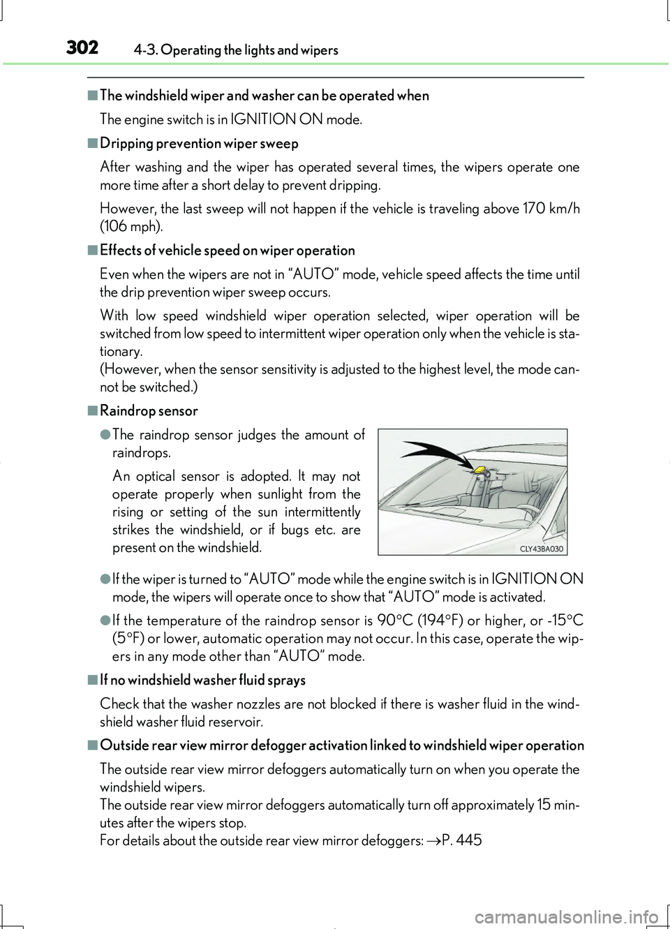 LEXUS LS460L 2016 Owners Manual 3024-3. Operating the lights and wipers
LS460/LS460L_GE (OM50G06E)
■The windshield wiper and washer can be operated when 
The engine switch is in IGNITION ON mode.
■Dripping prevention wiper sweep
