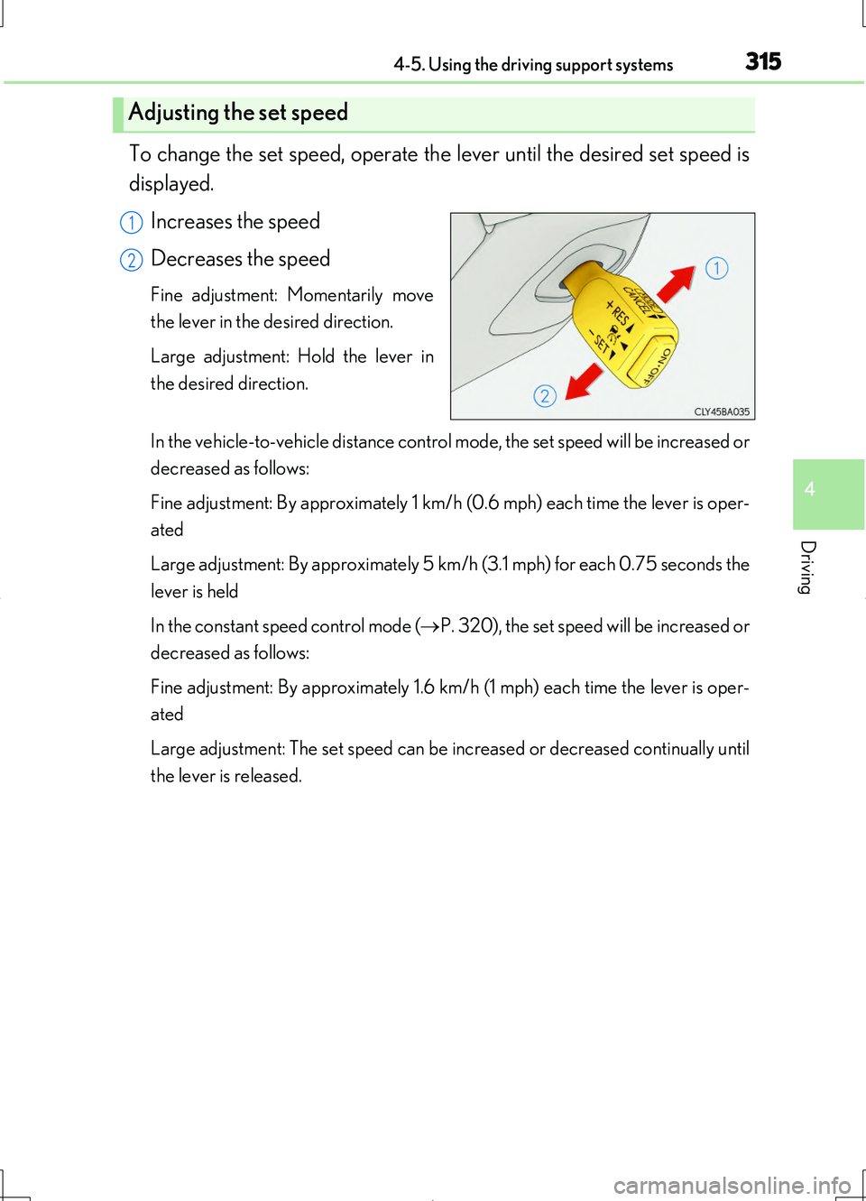 LEXUS LS460L 2016 Owners Manual 3154-5. Using the driving support systems
4
Driving
LS460/LS460L_GE (OM50G06E)
To change the set speed, operate the lever until the desired set speed is
displayed.
Increases the speed
Decreases the LEXUS LS460L 2016 Owners Manual 3154-5. Using the driving support systems
4
Driving
LS460/LS460L_GE (OM50G06E)
To change the set speed, operate the lever until the desired set speed is
displayed.
Increases the speed
Decreases the