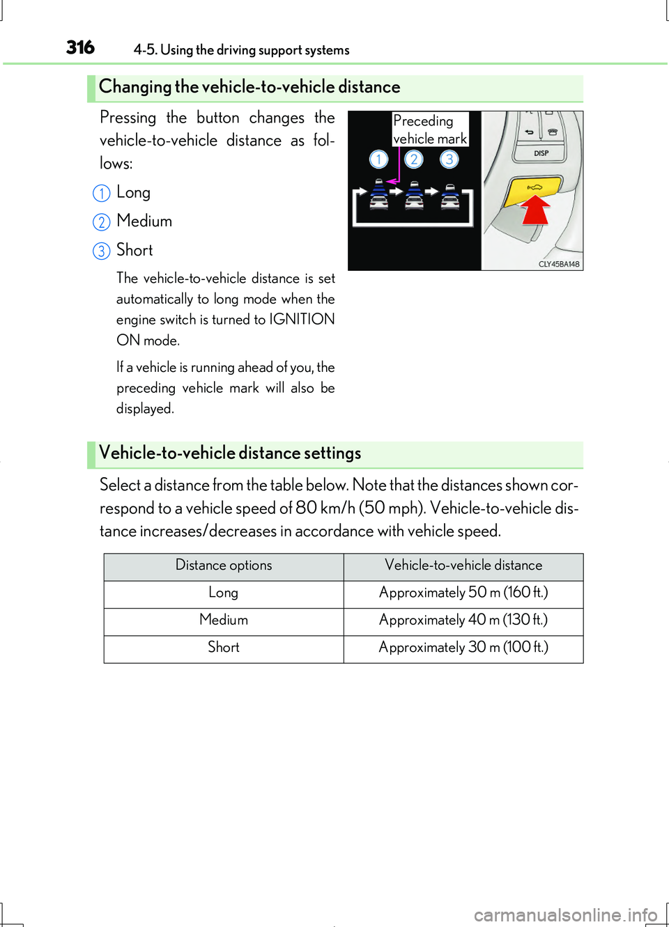 LEXUS LS460L 2016 Owners Manual 3164-5. Using the driving support systems
LS460/LS460L_GE (OM50G06E)
Pressing the button changes the
vehicle-to-vehicle distance as fol-
lows:
Long
Medium
Short
The vehicle-to-vehicle distance is LEXUS LS460L 2016 Owners Manual 3164-5. Using the driving support systems
LS460/LS460L_GE (OM50G06E)
Pressing the button changes the
vehicle-to-vehicle distance as fol-
lows:
Long
Medium
Short
The vehicle-to-vehicle distance is