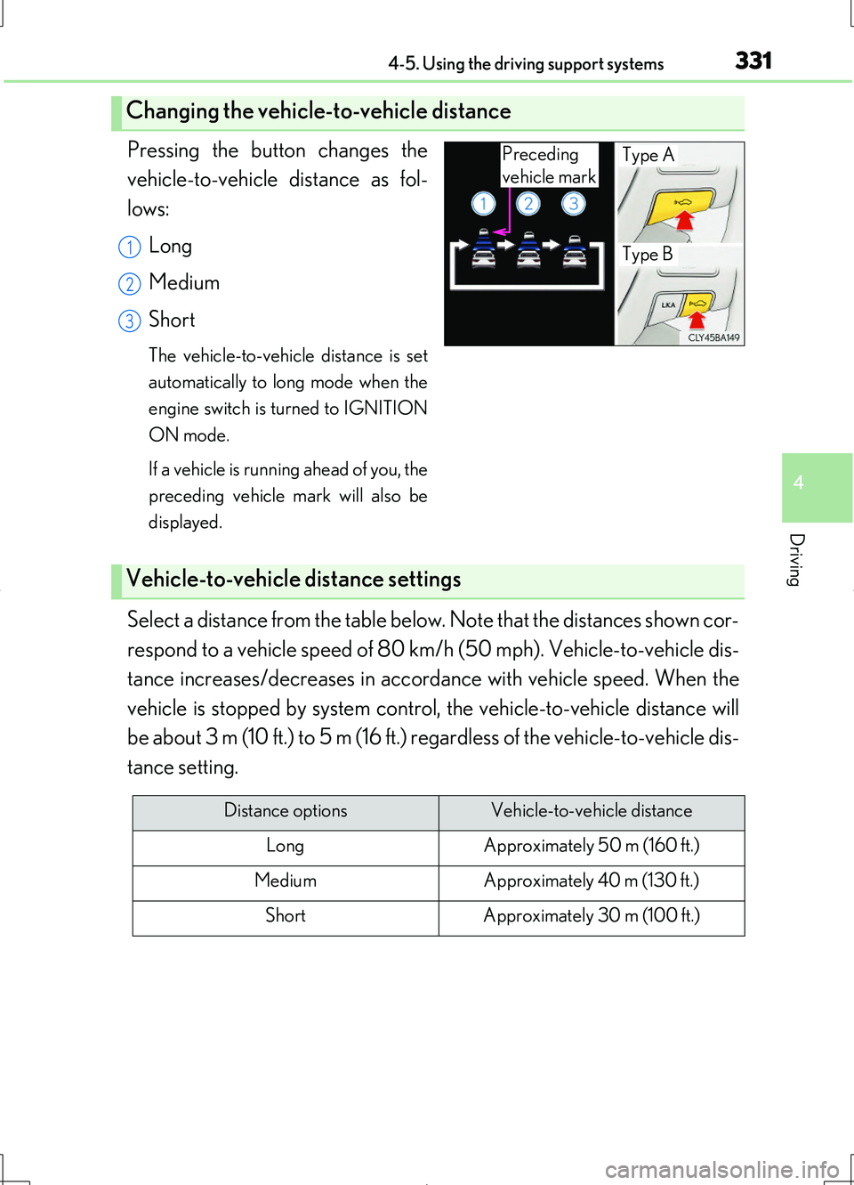 LEXUS LS460L 2016 Owners Manual 3314-5. Using the driving support systems
4
Driving
LS460/LS460L_GE (OM50G06E)
Pressing the button changes the
vehicle-to-vehicle distance as fol-
lows:
Long
Medium
Short
The vehicle-to-vehicle di LEXUS LS460L 2016 Owners Manual 3314-5. Using the driving support systems
4
Driving
LS460/LS460L_GE (OM50G06E)
Pressing the button changes the
vehicle-to-vehicle distance as fol-
lows:
Long
Medium
Short
The vehicle-to-vehicle di