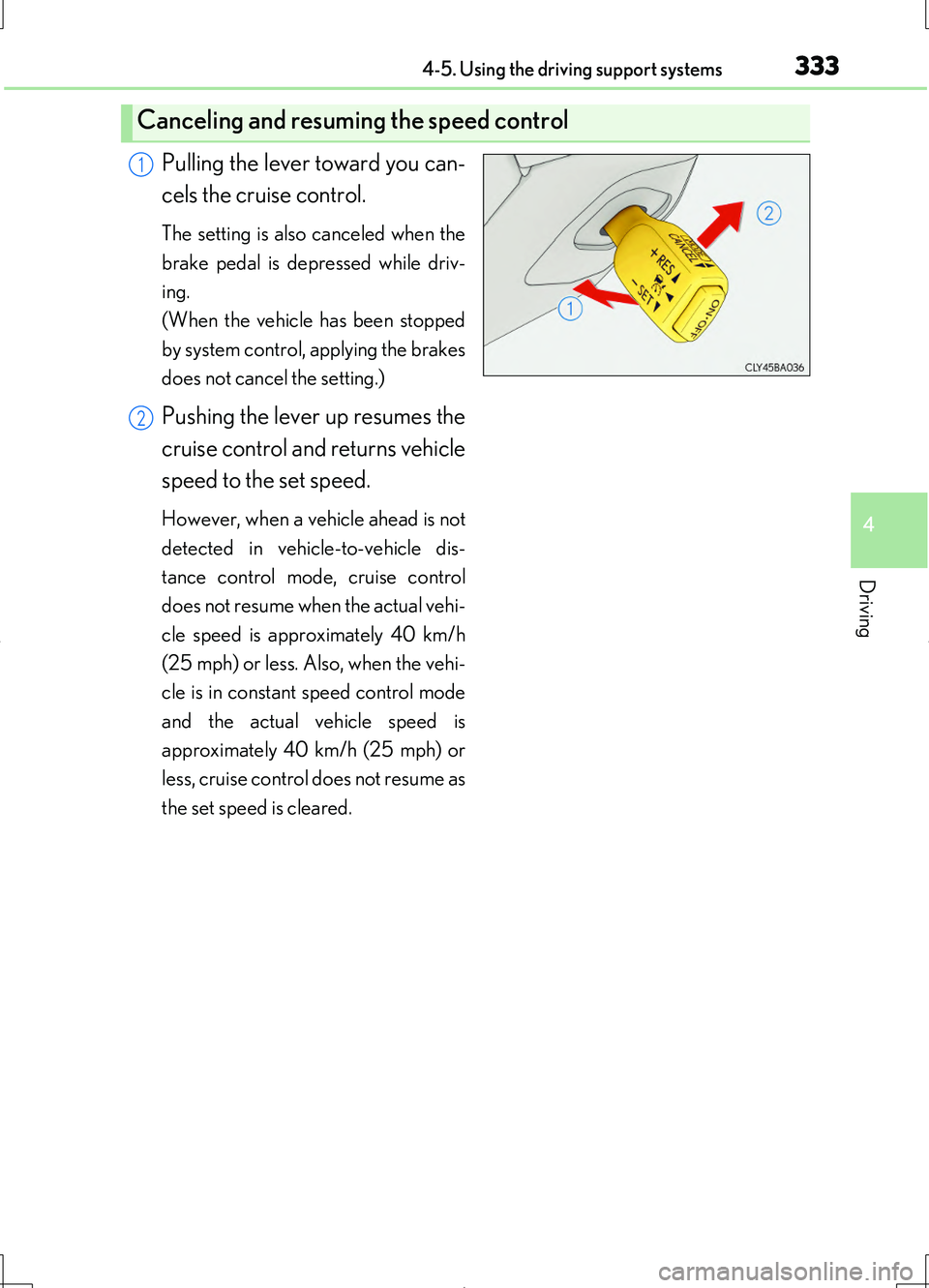 LEXUS LS460L 2016 Owners Manual 3334-5. Using the driving support systems
4
Driving
LS460/LS460L_GE (OM50G06E)
Pulling the lever toward you can-
cels the cruise control.
The setting is also canceled when the
brake pedal is depress LEXUS LS460L 2016 Owners Manual 3334-5. Using the driving support systems
4
Driving
LS460/LS460L_GE (OM50G06E)
Pulling the lever toward you can-
cels the cruise control.
The setting is also canceled when the
brake pedal is depress