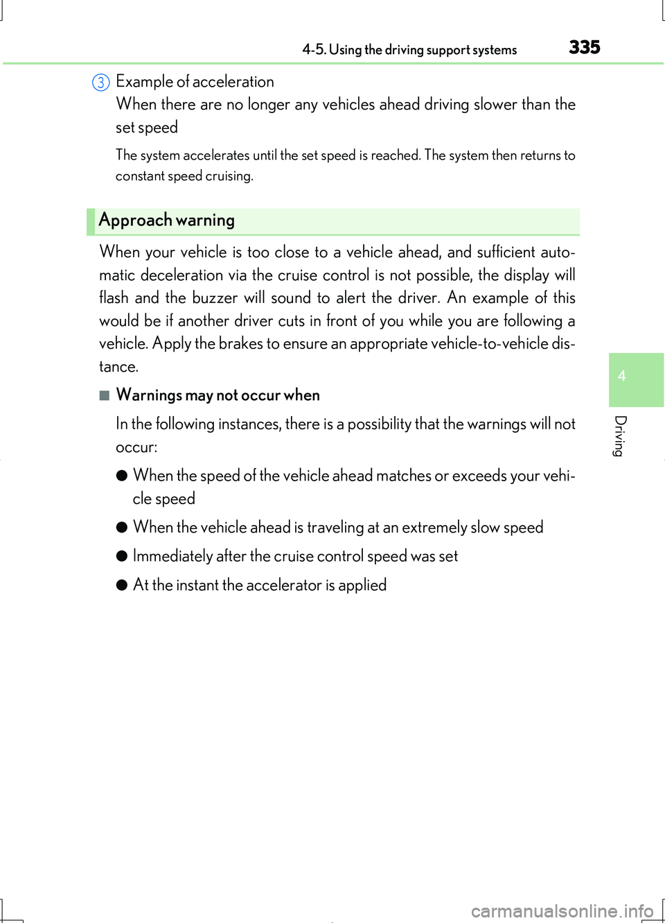 LEXUS LS460L 2016 Owners Manual 3354-5. Using the driving support systems
4
Driving
LS460/LS460L_GE (OM50G06E)
Example of acceleration
When there are no longer any vehicles ahead driving slower than the
set speed
The system accel LEXUS LS460L 2016 Owners Manual 3354-5. Using the driving support systems
4
Driving
LS460/LS460L_GE (OM50G06E)
Example of acceleration
When there are no longer any vehicles ahead driving slower than the
set speed
The system accel