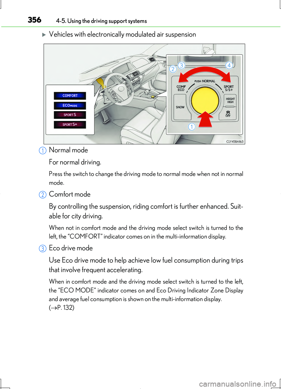 LEXUS LS460L 2016 Owners Manual 3564-5. Using the driving support systems
LS460/LS460L_GE (OM50G06E)
Vehicles with electronically modulated air suspension
Normal mode
For normal driving.
Press the switch to change the driving m LEXUS LS460L 2016 Owners Manual 3564-5. Using the driving support systems
LS460/LS460L_GE (OM50G06E)
Vehicles with electronically modulated air suspension
Normal mode
For normal driving.
Press the switch to change the driving m
