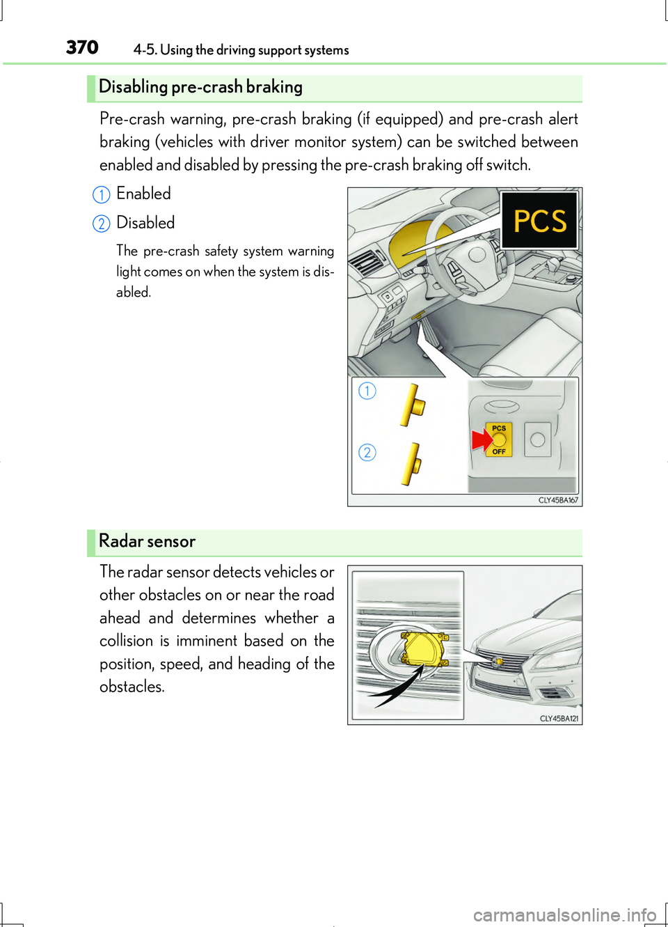 LEXUS LS460L 2016 Owners Manual 3704-5. Using the driving support systems
LS460/LS460L_GE (OM50G06E)
Pre-crash warning, pre-crash braking (if equipped) and pre-crash alert
braking (vehicles with driver monitor system) can be switch LEXUS LS460L 2016 Owners Manual 3704-5. Using the driving support systems
LS460/LS460L_GE (OM50G06E)
Pre-crash warning, pre-crash braking (if equipped) and pre-crash alert
braking (vehicles with driver monitor system) can be switch
