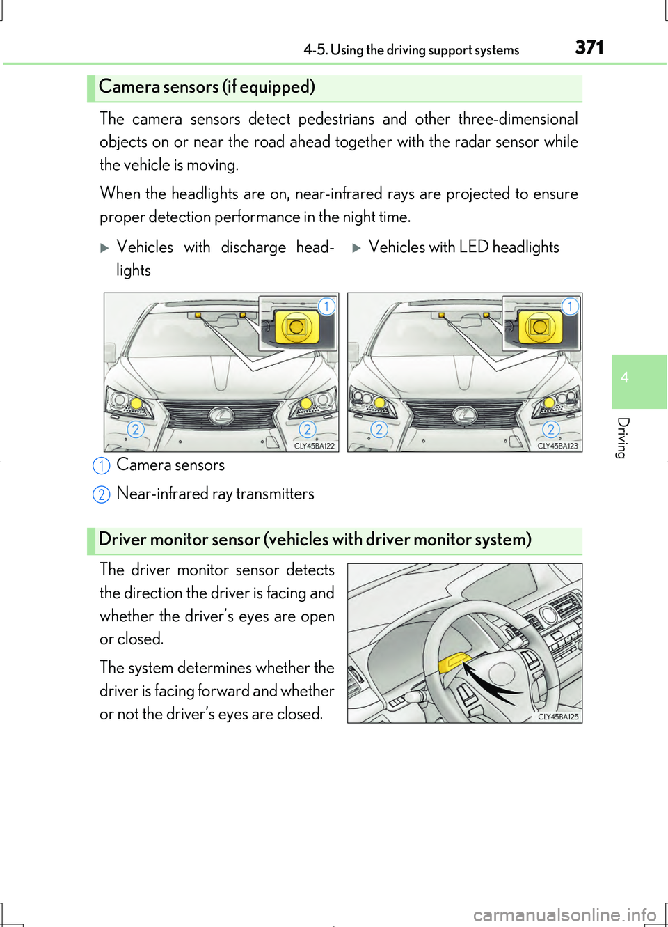 LEXUS LS460L 2016 Owners Manual 3714-5. Using the driving support systems
4
Driving
LS460/LS460L_GE (OM50G06E)
The camera sensors detect pedestrians and other three-dimensional
objects on or near the road ahead to gether with the r LEXUS LS460L 2016 Owners Manual 3714-5. Using the driving support systems
4
Driving
LS460/LS460L_GE (OM50G06E)
The camera sensors detect pedestrians and other three-dimensional
objects on or near the road ahead to gether with the r