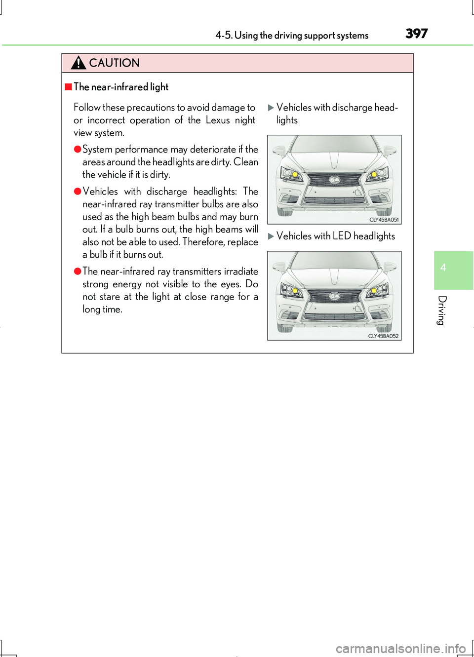 LEXUS LS460L 2016 Owners Manual 3974-5. Using the driving support systems
4
Driving
LS460/LS460L_GE (OM50G06E)
CAUTION
■The near-infrared light
Follow these precautions to avoid damage to
or incorrect operation of the Lexus night LEXUS LS460L 2016 Owners Manual 3974-5. Using the driving support systems
4
Driving
LS460/LS460L_GE (OM50G06E)
CAUTION
■The near-infrared light
Follow these precautions to avoid damage to
or incorrect operation of the Lexus night