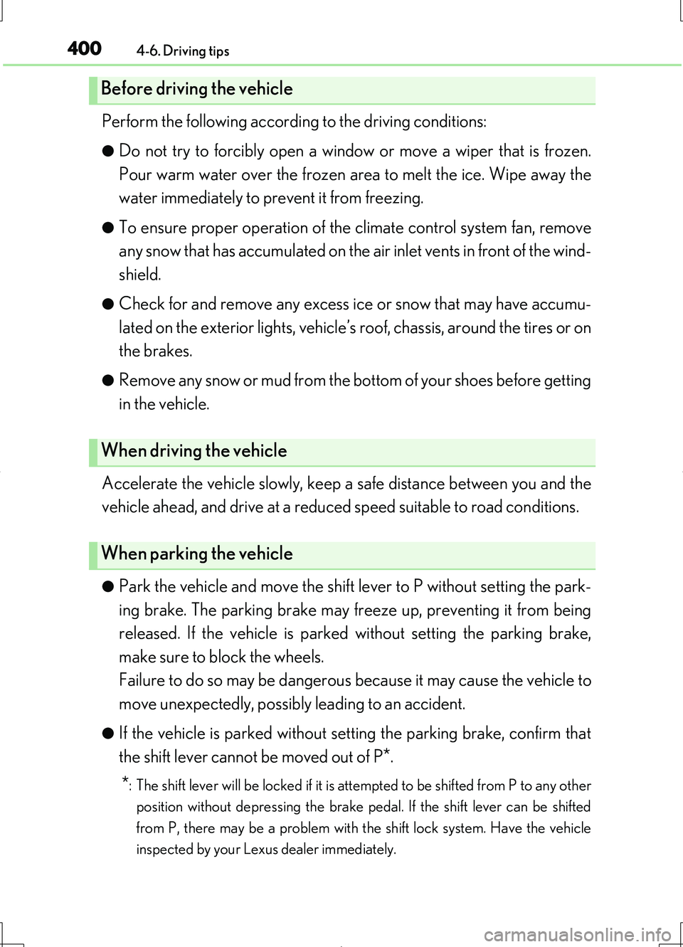 LEXUS LS460L 2016 Owners Manual 4004-6. Driving tips
LS460/LS460L_GE (OM50G06E)
Perform the following according to the driving conditions:
●Do not try to forcibly open a window or move a wiper that is frozen.
Pour warm water ove LEXUS LS460L 2016 Owners Manual 4004-6. Driving tips
LS460/LS460L_GE (OM50G06E)
Perform the following according to the driving conditions:
●Do not try to forcibly open a window or move a wiper that is frozen.
Pour warm water ove