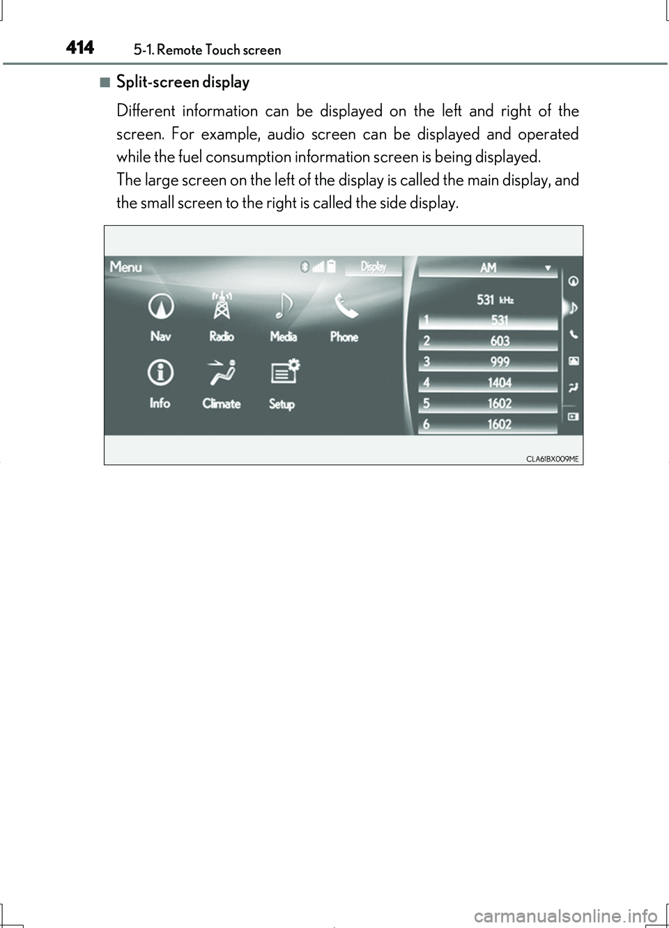 LEXUS LS460L 2016  Owners Manual 4145-1. Remote Touch screen
LS460/LS460L_GE (OM50G06E)
■Split-screen display 
Different information can be displayed on the left and right of the 
screen. For example, audio screen can be displayed 