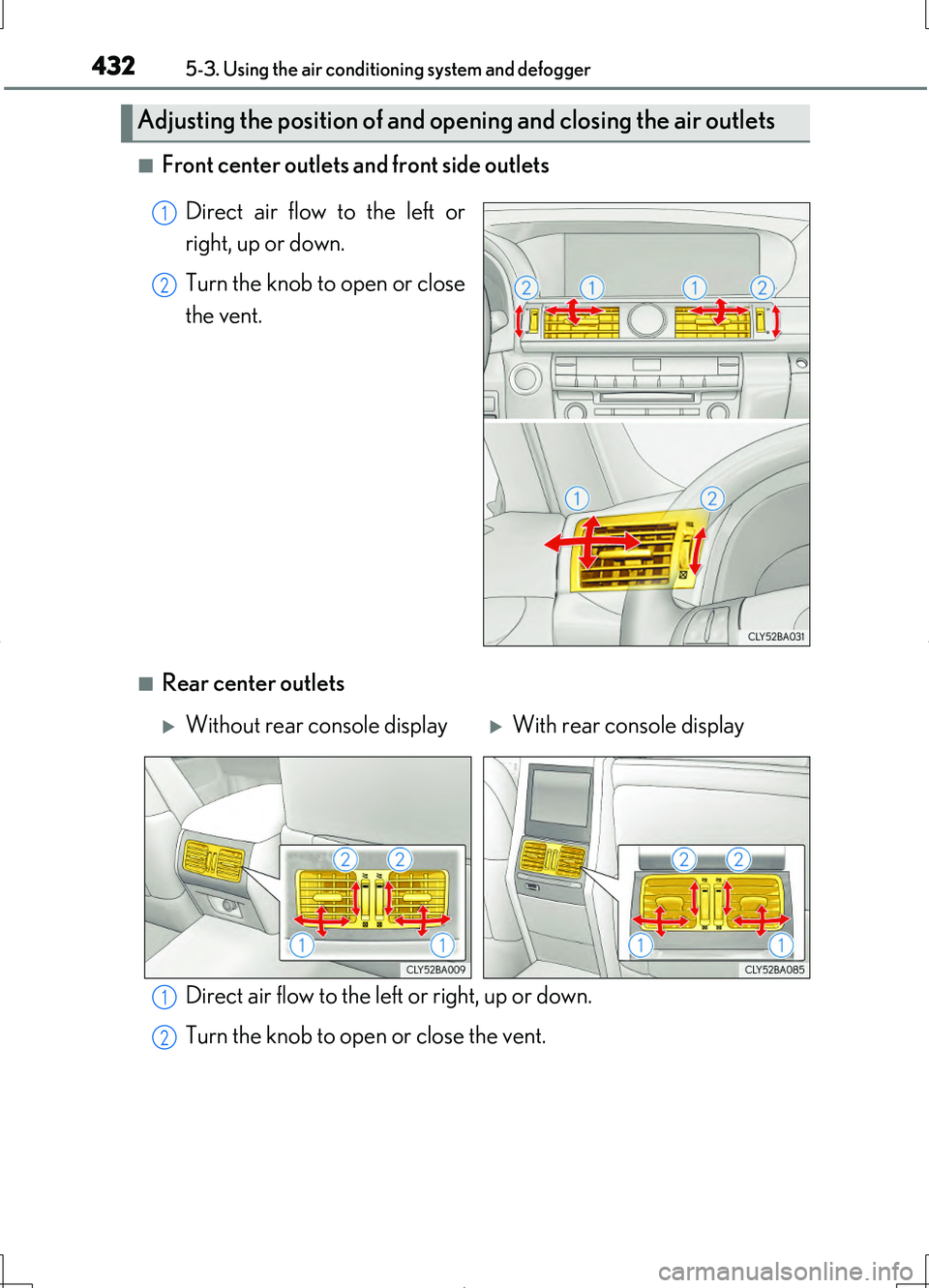 LEXUS LS460L 2016 Owners Manual 4325-3. Using the air conditioning system and defogger
LS460/LS460L_GE (OM50G06E)
■Front center outlets and front side outlets
Direct air flow to the left or
right, up or down.
Turn the knob to o LEXUS LS460L 2016 Owners Manual 4325-3. Using the air conditioning system and defogger
LS460/LS460L_GE (OM50G06E)
■Front center outlets and front side outlets
Direct air flow to the left or
right, up or down.
Turn the knob to o