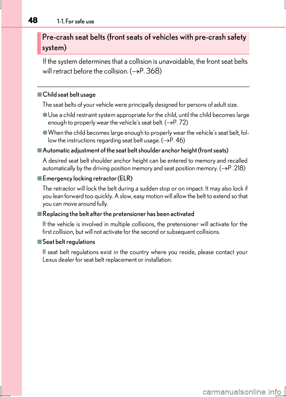 LEXUS LS460L 2016 Service Manual 481-1. For safe use
LS460/LS460L_GE (OM50G06E)
If the system determines that a collision is unavoidable, the front seat belts
will retract before the collision. ( P. 368)
■Child seat belt usage LEXUS LS460L 2016 Service Manual 481-1. For safe use
LS460/LS460L_GE (OM50G06E)
If the system determines that a collision is unavoidable, the front seat belts
will retract before the collision. ( P. 368)
■Child seat belt usage