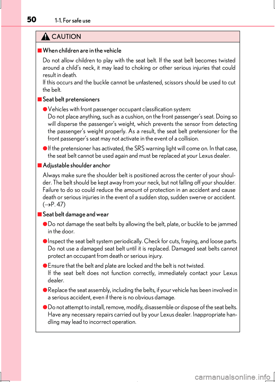 LEXUS LS460L 2016 Service Manual 501-1. For safe use
LS460/LS460L_GE (OM50G06E)
CAUTION
■When children are in the vehicle
Do not allow children to play with the seat belt. If the seat belt becomes twisted
around a child’s neck, LEXUS LS460L 2016 Service Manual 501-1. For safe use
LS460/LS460L_GE (OM50G06E)
CAUTION
■When children are in the vehicle
Do not allow children to play with the seat belt. If the seat belt becomes twisted
around a child’s neck,