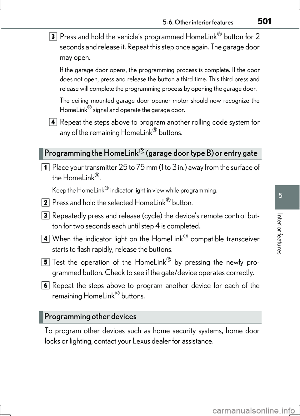 LEXUS LS460L 2016  Owners Manual 5015-6. Other interior features
5
Interior features
LS460/LS460L_GE (OM50G06E)
Press and hold the vehicle’s programmed HomeLink button for 2 
seconds and release it. Repeat this step once again. 