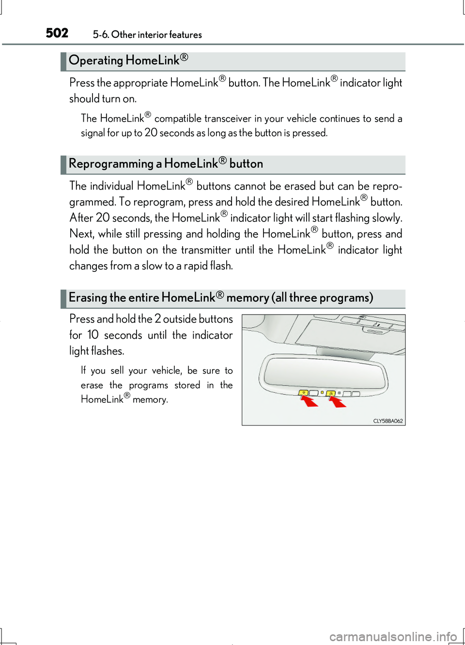 LEXUS LS460L 2016  Owners Manual 5025-6. Other interior features
LS460/LS460L_GE (OM50G06E)
Press the appropriate HomeLink button. The HomeLink indicator light 
should turn on.
The HomeLink compatible transceiver in your veh