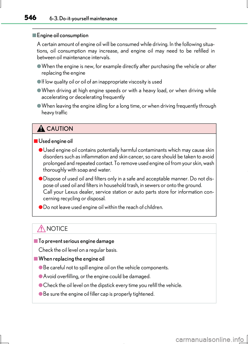 LEXUS LS460L 2016  Owners Manual 5466-3. Do-it-yourself maintenance
LS460/LS460L_GE (OM50G06E)
■Engine oil consumption 
A certain amount of engine oil will be consumed while driving. In the following situa- 
tions, oil consumption 