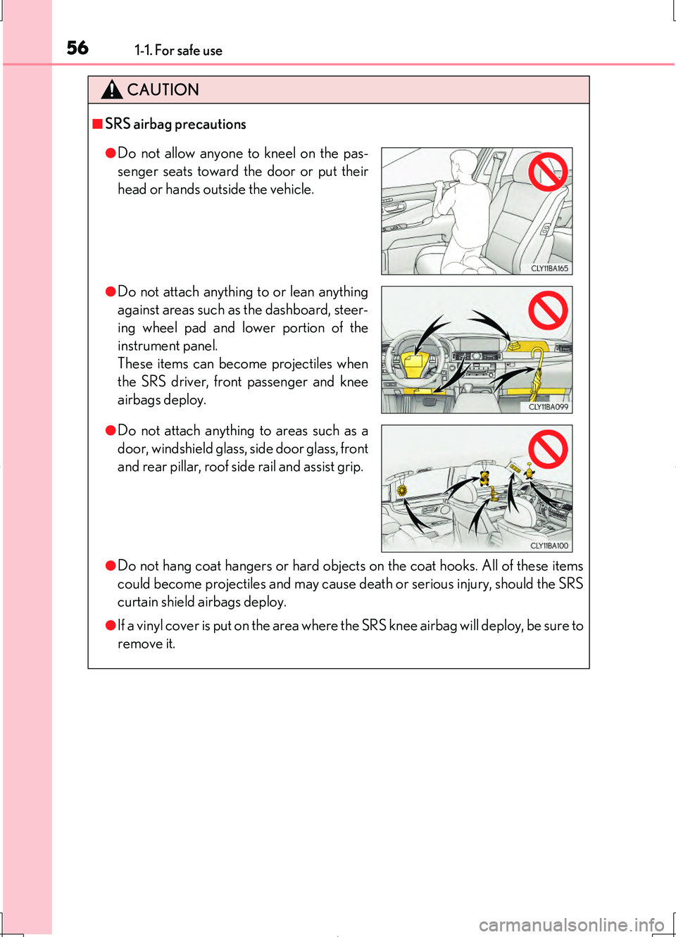 LEXUS LS460L 2016 Workshop Manual 561-1. For safe use
LS460/LS460L_GE (OM50G06E)
CAUTION
■SRS airbag precautions
●Do not hang coat hangers or hard objects on the coat hooks. All of these items 
could become projectiles and may cau