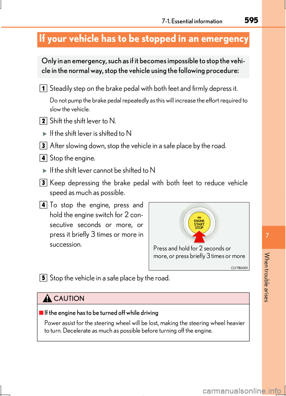 LEXUS LS460L 2016  Owners Manual 5957-1. Essential information
7
When trouble arises
LS460/LS460L_GE (OM50G06E)
Steadily step on the brake pedal with both feet and firmly depress it.
Do not pump the brake pedal repeatedly as this wil