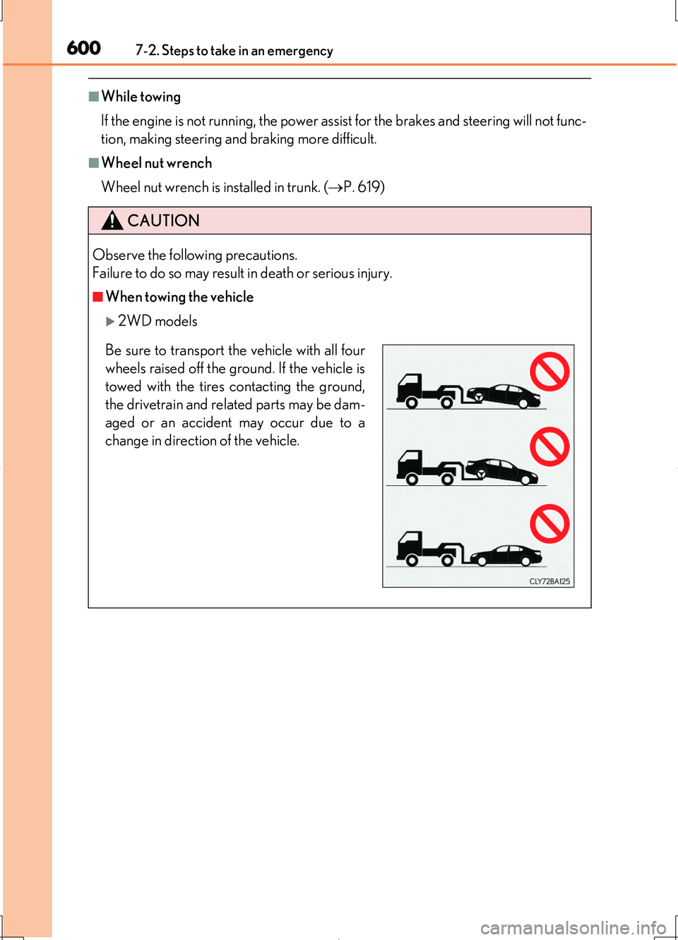 LEXUS LS460L 2016  Owners Manual 6007-2. Steps to take in an emergency
LS460/LS460L_GE (OM50G06E)
■While towing 
If the engine is not running, the power assist for the brakes and steering will not func- 
tion, making steering and b