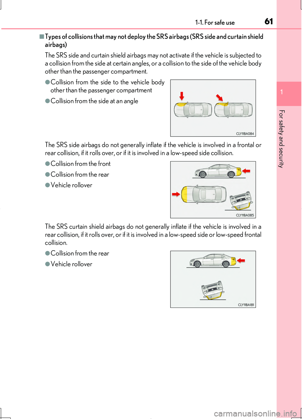 LEXUS LS460L 2016 Repair Manual 611-1. For safe use
1
For safety and security
LS460/LS460L_GE (OM50G06E)
■Types of collisions that may not deploy the SRS airbags (SRS side and curtain shield 
airbags) 
The SRS side and curtain shi