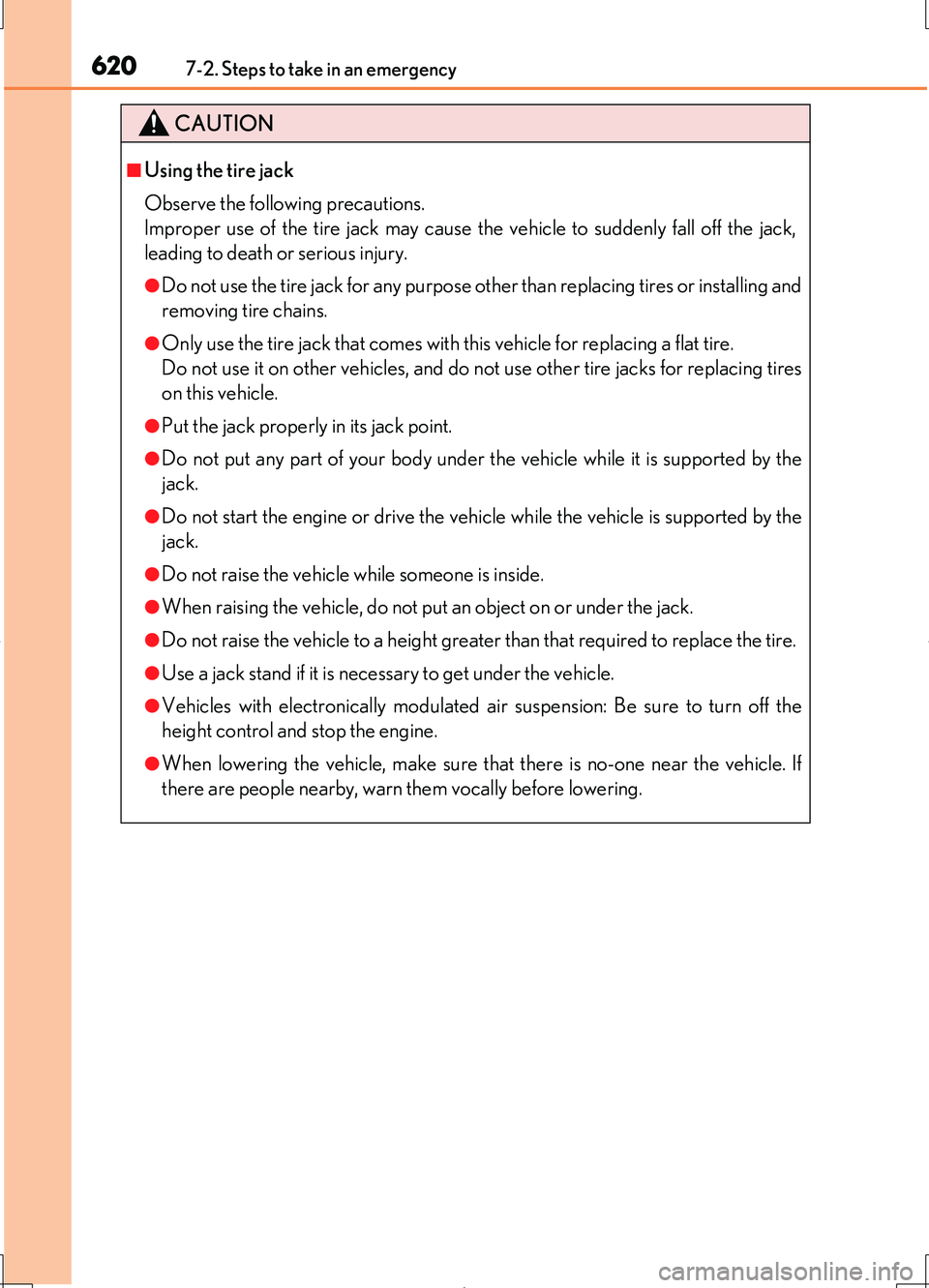LEXUS LS460L 2016  Owners Manual 6207-2. Steps to take in an emergency
LS460/LS460L_GE (OM50G06E)
CAUTION
■Using the tire jack 
Observe the following precautions.  
Improper use of the tire jack may cause the vehicle to suddenly fa
