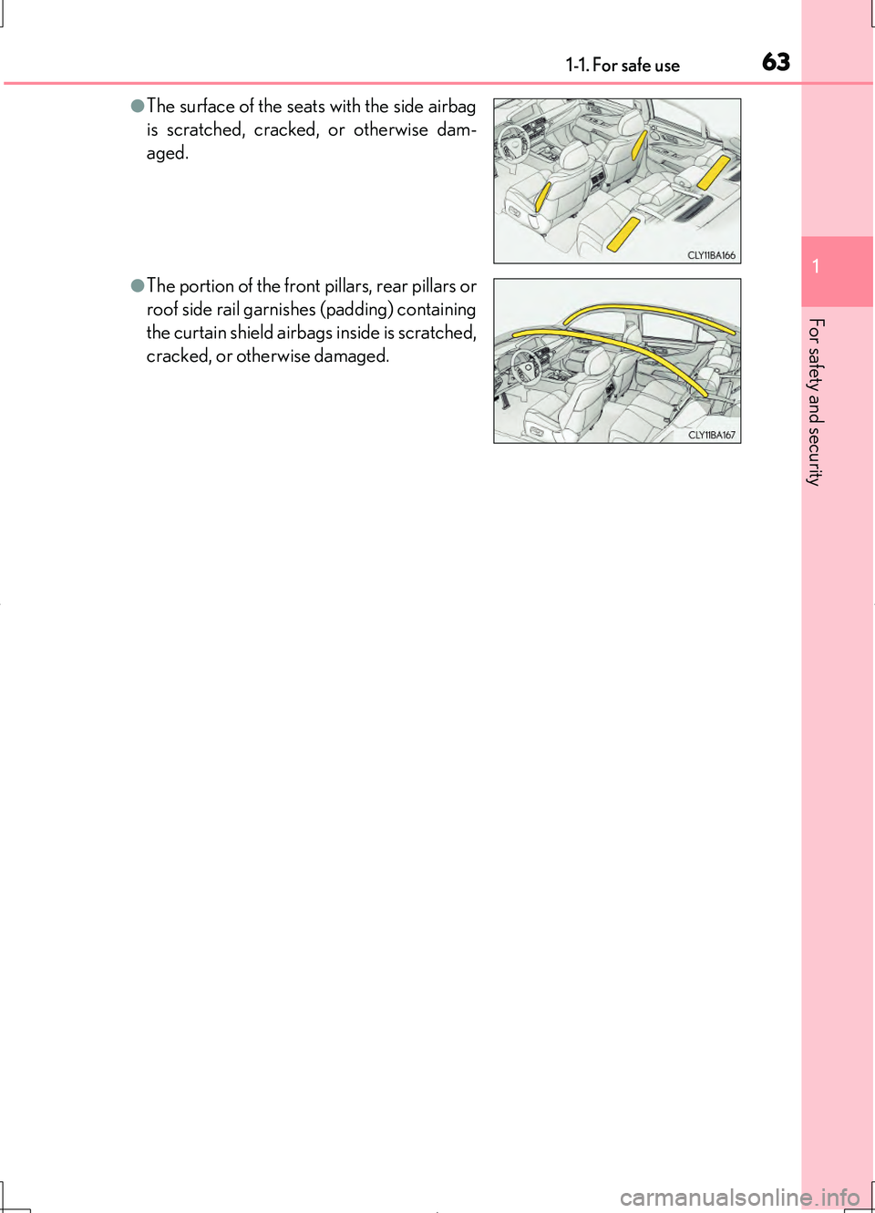 LEXUS LS460L 2016 Repair Manual 631-1. For safe use
1
For safety and security
LS460/LS460L_GE (OM50G06E)
●The surface of the seats with the side airbag 
is scratched, cracked, or otherwise dam-
aged.
●The portion of the front pi