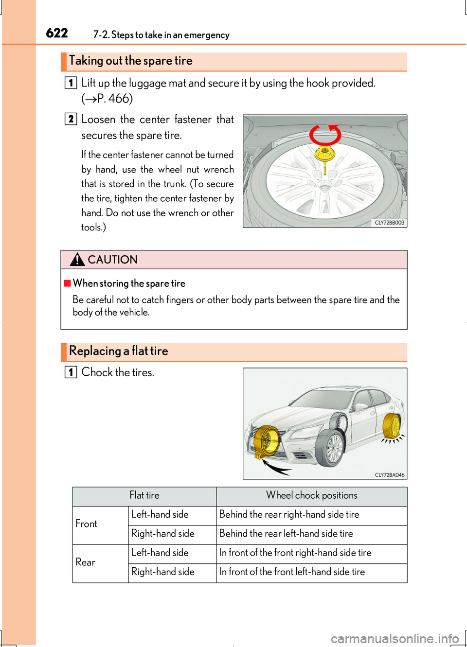 LEXUS LS460L 2016  Owners Manual 6227-2. Steps to take in an emergency
LS460/LS460L_GE (OM50G06E)
Lift up the luggage mat and secure it by using the hook provided.  
( P. 466) 
Loosen the center fastener that 
secures the spare ti