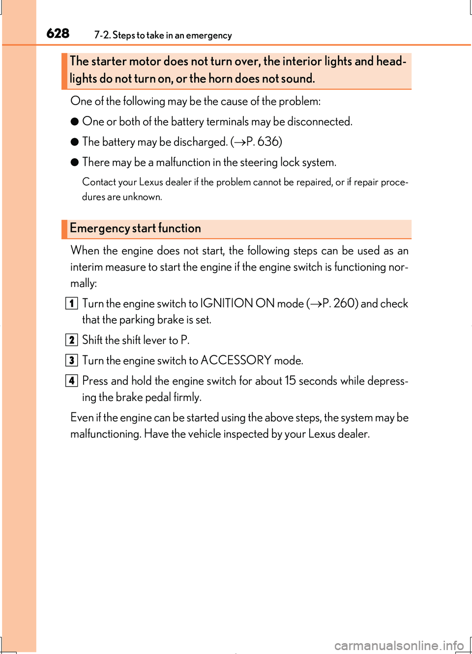 LEXUS LS460L 2016 Service Manual 6287-2. Steps to take in an emergency
LS460/LS460L_GE (OM50G06E)
One of the following may be the cause of the problem:
●One or both of the battery terminals may be disconnected.
●The battery may b