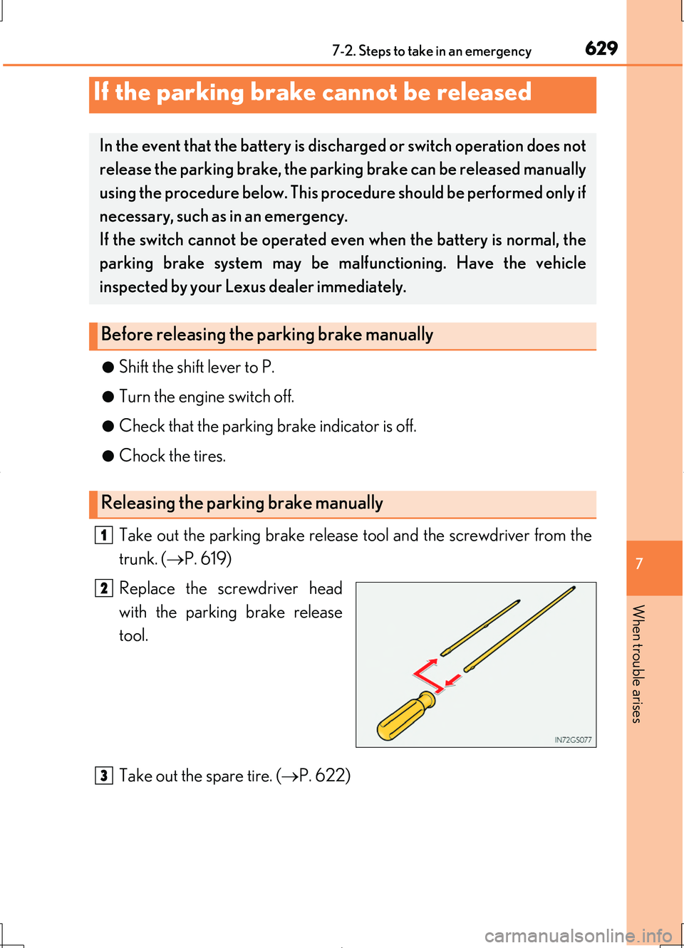 LEXUS LS460L 2016 Service Manual 6297-2. Steps to take in an emergency
7
When trouble arises
LS460/LS460L_GE (OM50G06E) 
●Shift the shift lever to P.
●Turn the engine switch off.
●Check that the parking brake indicator is off.
