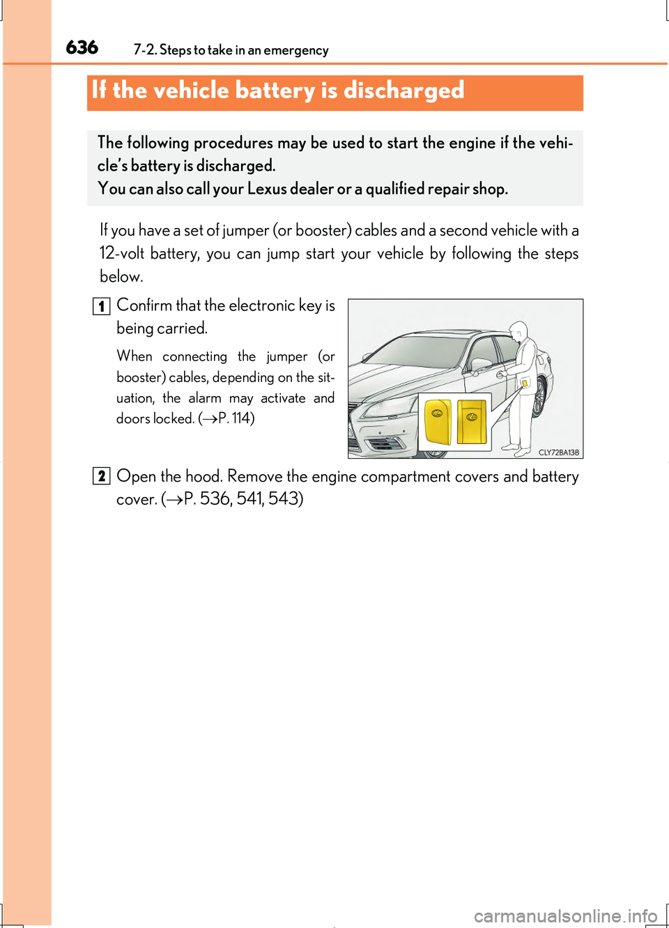 LEXUS LS460L 2016  Owners Manual 6367-2. Steps to take in an emergency
LS460/LS460L_GE (OM50G06E)
If you have a set of jumper (or booster) cables and a second vehicle with a 
12-volt battery, you can jump start your vehicle by follow