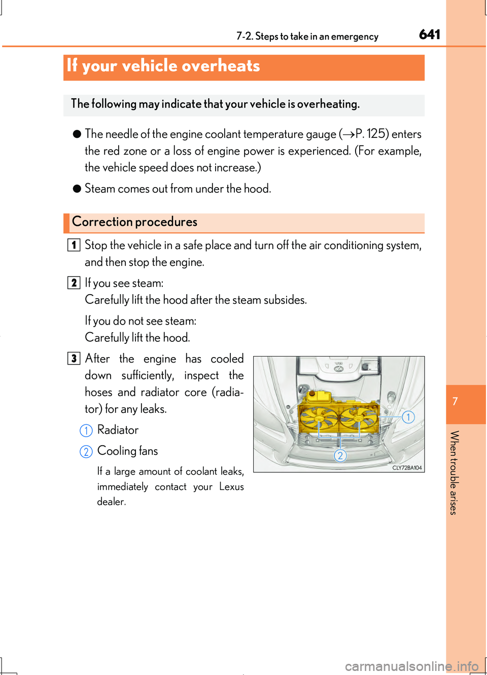 LEXUS LS460L 2016  Owners Manual 6417-2. Steps to take in an emergency
7
When trouble arises
LS460/LS460L_GE (OM50G06E) 
●The needle of the engine coolant temperature gauge ( P. 125) enters 
the red zone or a loss of engine po w