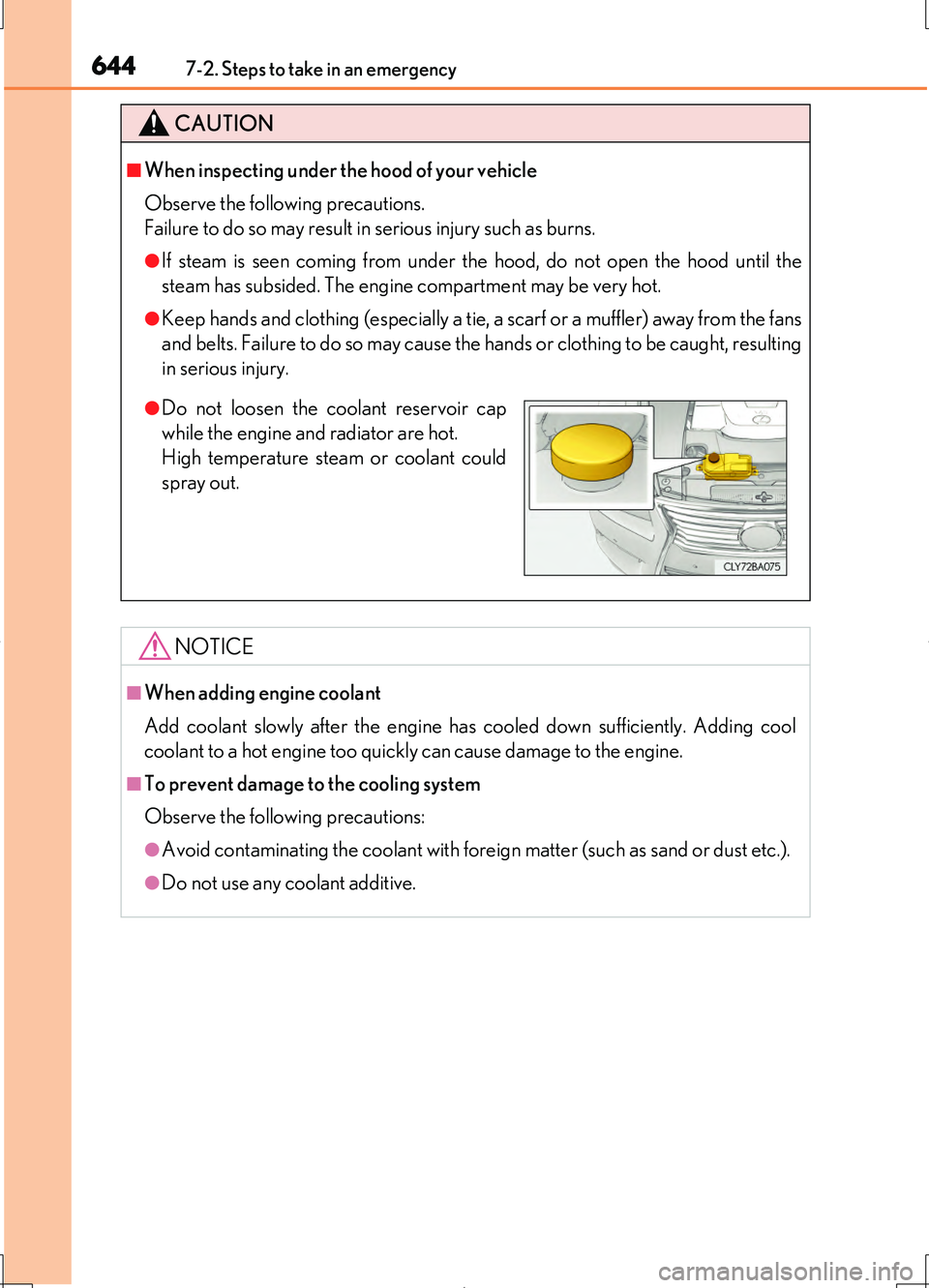 LEXUS LS460L 2016  Owners Manual 6447-2. Steps to take in an emergency
LS460/LS460L_GE (OM50G06E)
CAUTION
■When inspecting under the hood of your vehicle 
Observe the following precautions.  
Failure to do so may result in serious 