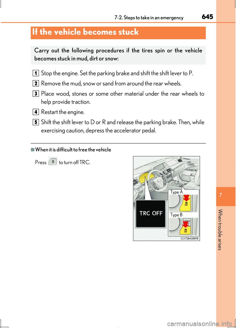LEXUS LS460L 2016  Owners Manual 6457-2. Steps to take in an emergency
7
When trouble arises
LS460/LS460L_GE (OM50G06E)
Stop the engine. Set the parking brake and shift the shift lever to P. 
Remove the mud, snow or sand from around 