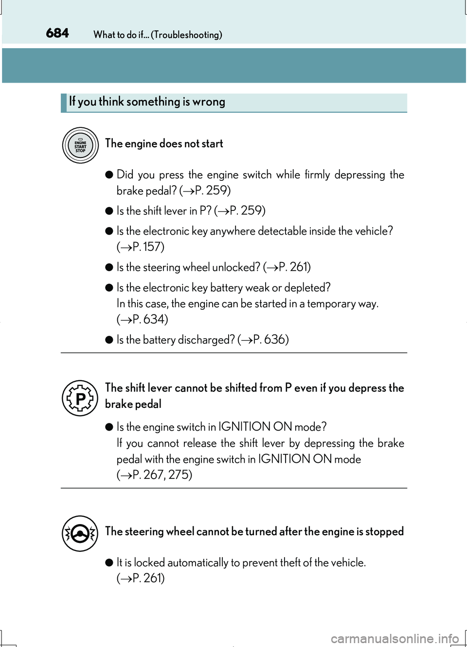 LEXUS LS460L 2016  Owners Manual 684What to do if... (Troubleshooting)
LS460/LS460L_GE (OM50G06E) 
●Did you press the engine switch while firmly depressing the 
brake pedal? ( P. 259)
●Is the shift lever in P? (P. 259)
●I