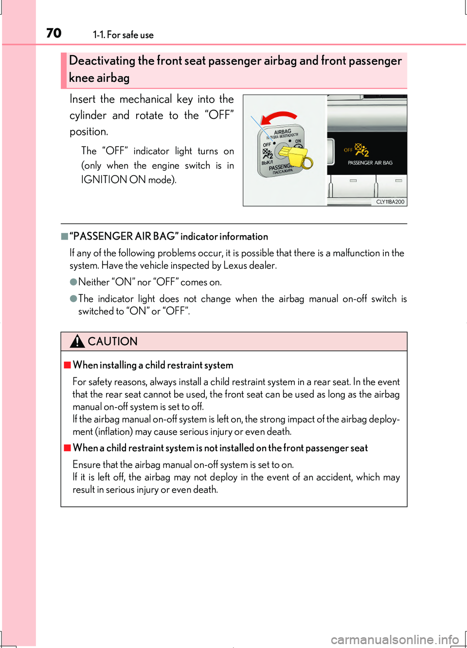 LEXUS LS460L 2016 Repair Manual 701-1. For safe use
LS460/LS460L_GE (OM50G06E)
Insert the mechanical key into the 
cylinder and rotate to the “OFF” 
position.
The “OFF” indicator light turns on 
(only when the engine switch 