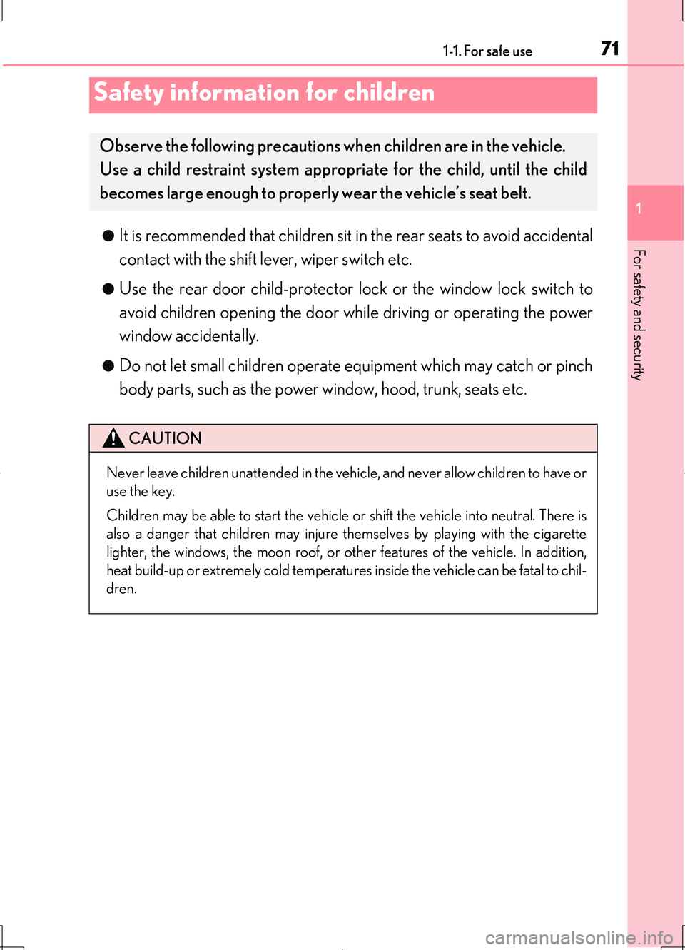 LEXUS LS460L 2016 Manual PDF 711-1. For safe use
1
For safety and security
LS460/LS460L_GE (OM50G06E) 
●It is recommended that children sit in the rear seats to avoid accidental 
contact with the shift lever, wiper switch etc.
