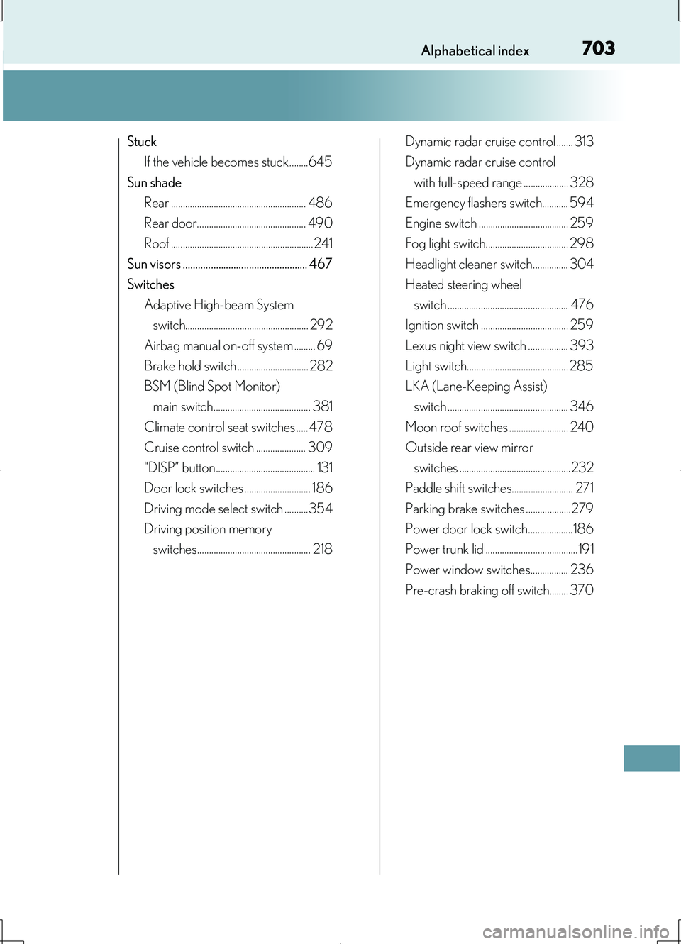 LEXUS LS460L 2016 Owners Manual 703Alphabetical index
LS460/LS460L_GE (OM50G06E)
Stuck
If the vehicle becomes stuck ........645
Sun shade
Rear ......................................................... 486
Rear door.............. LEXUS LS460L 2016 Owners Manual 703Alphabetical index
LS460/LS460L_GE (OM50G06E)
Stuck
If the vehicle becomes stuck ........645
Sun shade
Rear ......................................................... 486
Rear door..............
