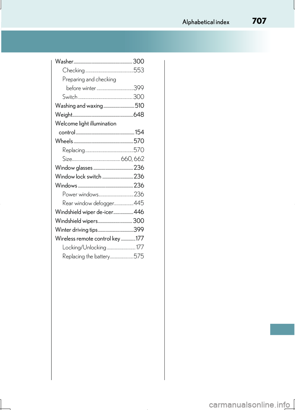 LEXUS LS460L 2016 Owners Manual 707Alphabetical index
LS460/LS460L_GE (OM50G06E)
Washer..................................................... 300
Checking ...............................................553
Preparing and checking
LEXUS LS460L 2016 Owners Manual 707Alphabetical index
LS460/LS460L_GE (OM50G06E)
Washer..................................................... 300
Checking ...............................................553
Preparing and checking