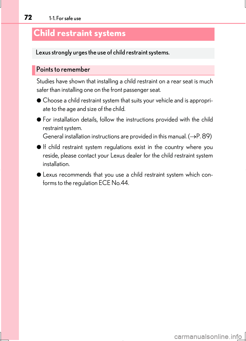 LEXUS LS460L 2016 Manual PDF 721-1. For safe use
LS460/LS460L_GE (OM50G06E)
Studies have shown that installing a child restraint on a rear seat is much 
safer than installing one on the front passenger seat.
●Choose a child res