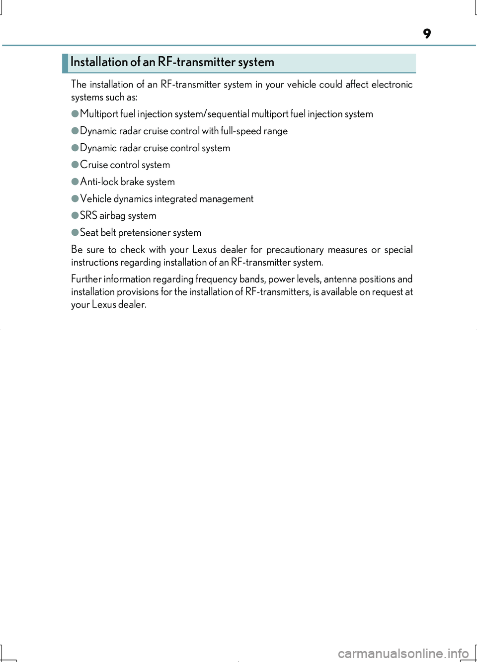 LEXUS LS460L 2016 Owners Manual 9
LS460/LS460L_GE (OM50G06E)
The installation of an RF-transmitter system in your vehicle could affect electronic
systems such as:
●Multiport fuel injection system/sequential multiport fuel inject LEXUS LS460L 2016 Owners Manual 9
LS460/LS460L_GE (OM50G06E)
The installation of an RF-transmitter system in your vehicle could affect electronic
systems such as:
●Multiport fuel injection system/sequential multiport fuel inject