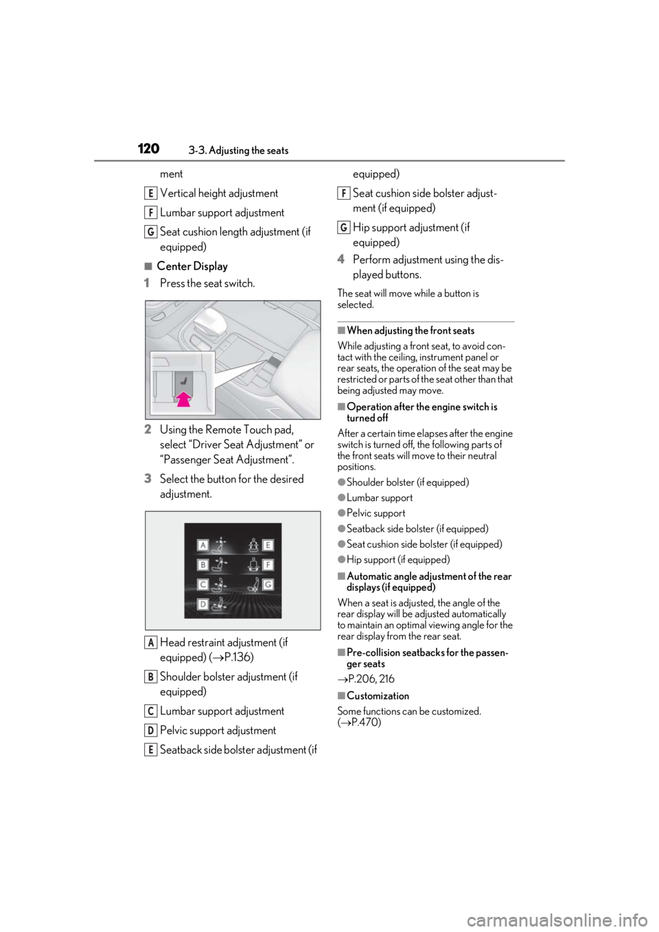 LEXUS LS500 2020 Service Manual 1203-3. Adjusting the seats
ment
Vertical height adjustment
Lumbar support adjustment
Seat cushion length adjustment (if
equipped)
■Center Display
1 Press the seat switch.
2 Using the Remote Touch LEXUS LS500 2020 Service Manual 1203-3. Adjusting the seats
ment
Vertical height adjustment
Lumbar support adjustment
Seat cushion length adjustment (if
equipped)
■Center Display
1 Press the seat switch.
2 Using the Remote Touch