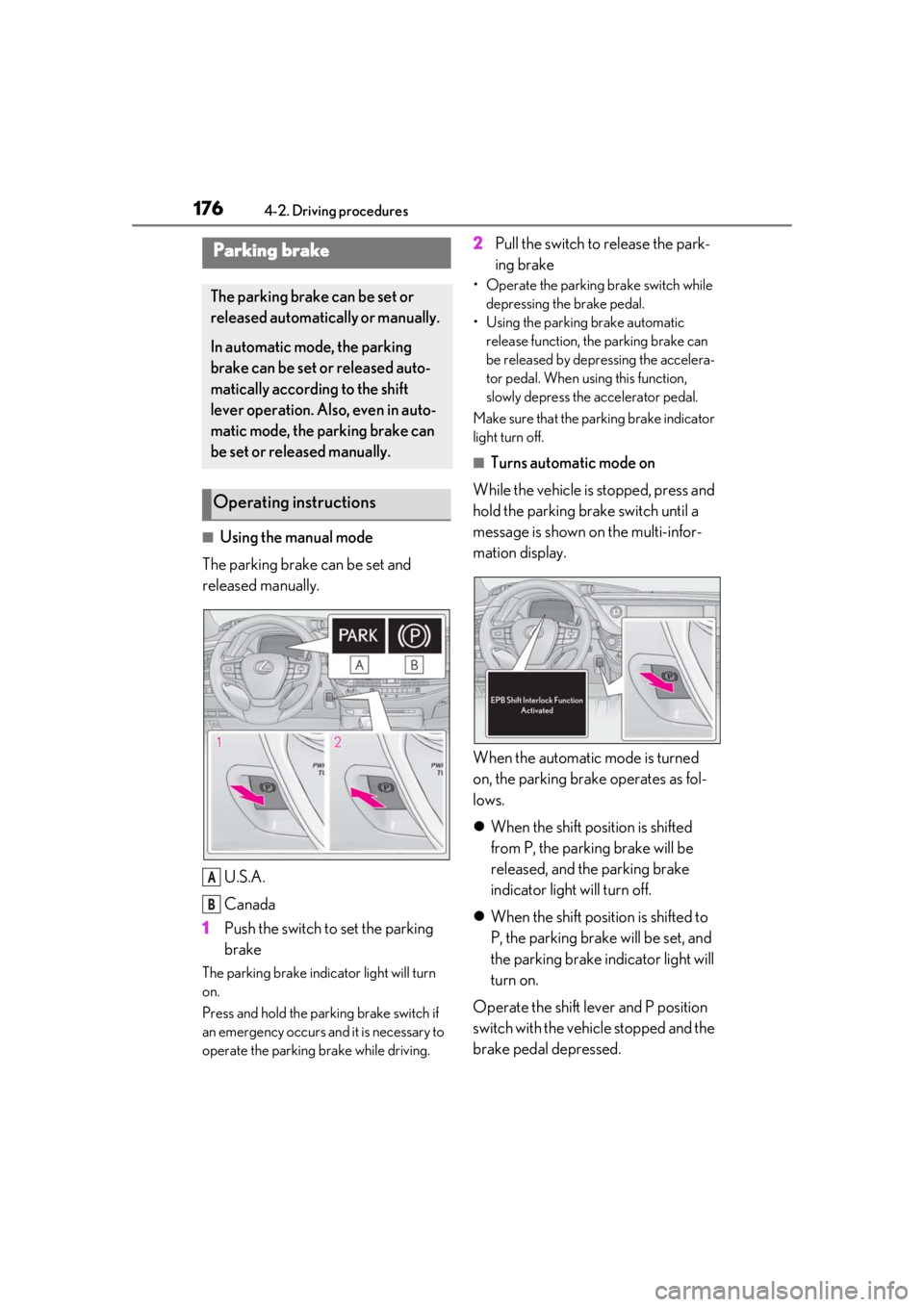 LEXUS LS500 2020 Repair Manual 1764-2. Driving procedures
■Using the manual mode
The parking brake can be set and
released manually.
U.S.A.
Canada
1 Push the switch to set the parking
brake
The parking brake indicator light wil LEXUS LS500 2020 Repair Manual 1764-2. Driving procedures
■Using the manual mode
The parking brake can be set and
released manually.
U.S.A.
Canada
1 Push the switch to set the parking
brake
The parking brake indicator light wil