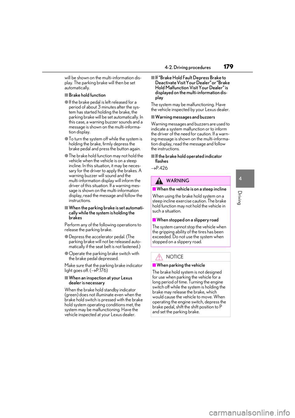 LEXUS LS500 2020 Manual PDF 1794-2. Driving procedures
4
Driving
will be shown on the multi-information dis-
play. The parking brake will then be set
automatically.
■Brake hold function
●If the brake pedal is left released LEXUS LS500 2020 Manual PDF 1794-2. Driving procedures
4
Driving
will be shown on the multi-information dis-
play. The parking brake will then be set
automatically.
■Brake hold function
●If the brake pedal is left released