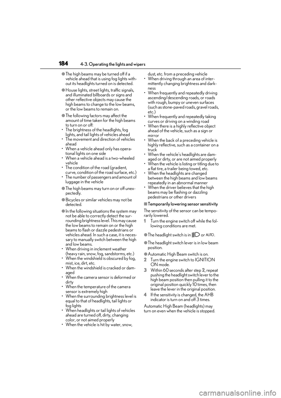 LEXUS LS500 2020 Owners Manual 1844-3. Operating the lights and wipers
●The high beams may be turned off if a
vehicle ahead that is using fog lights with-
out its headlights turned on is detected.
●House lights, street lights, LEXUS LS500 2020 Owners Manual 1844-3. Operating the lights and wipers
●The high beams may be turned off if a
vehicle ahead that is using fog lights with-
out its headlights turned on is detected.
●House lights, street lights,