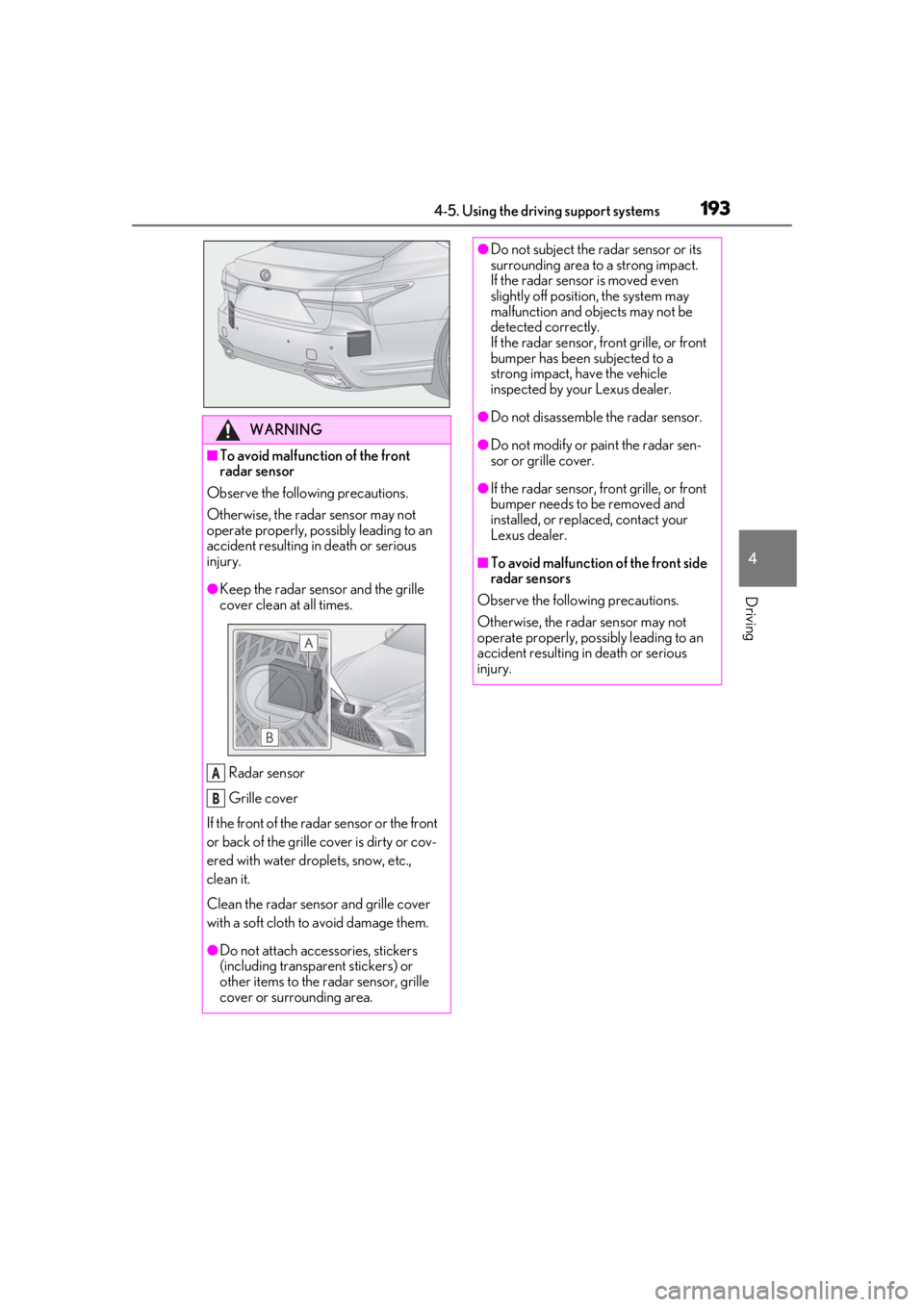 LEXUS LS500 2020 Owners Manual 1934-5. Using the driving support systems
4
Driving
WARNING
■To avoid malfunction of the front
radar sensor
Observe the following precautions.
Otherwise, the radar sensor may not
operate properly, LEXUS LS500 2020 Owners Manual 1934-5. Using the driving support systems
4
Driving
WARNING
■To avoid malfunction of the front
radar sensor
Observe the following precautions.
Otherwise, the radar sensor may not
operate properly,