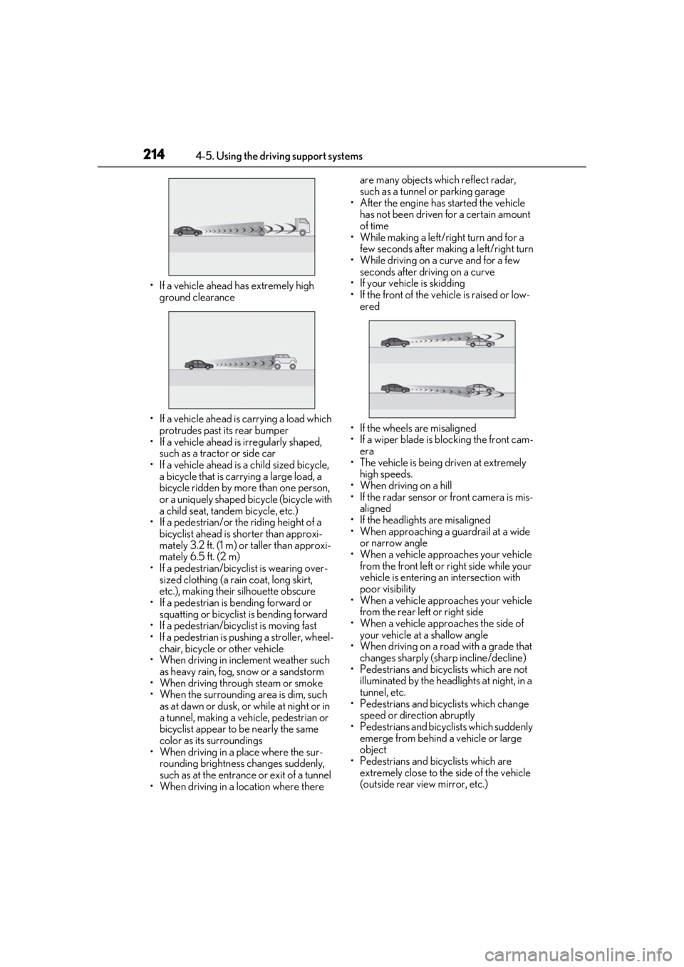 LEXUS LS500 2020  Owners Manual 2144-5. Using the driving support systems
• If a vehicle ahead has extremely high ground clearance
• If a vehicle ahead is carrying a load which  protrudes past its rear bumper
• If a vehicle ah