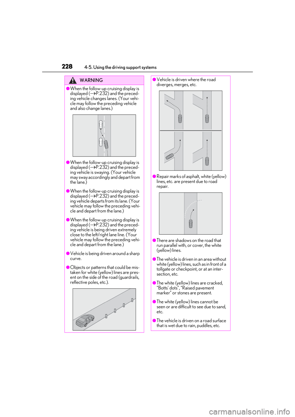 LEXUS LS500 2020 Owners Manual 2284-5. Using the driving support systems
WARNING
●When the follow-up cruising display is
displayed (
P.232) and the preced-
ing vehicle changes lanes. (Your vehi-
cle may follow the preceding v LEXUS LS500 2020 Owners Manual 2284-5. Using the driving support systems
WARNING
●When the follow-up cruising display is
displayed (
P.232) and the preced-
ing vehicle changes lanes. (Your vehi-
cle may follow the preceding v