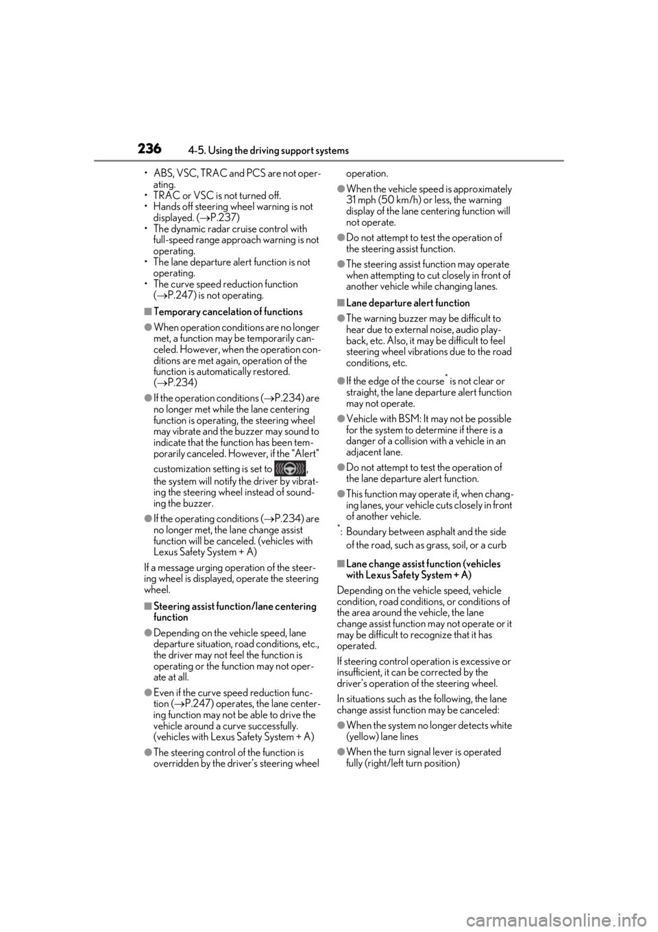 LEXUS LS500 2020 Owners Manual 2364-5. Using the driving support systems
• ABS, VSC, TRAC and PCS are not oper-ating.
• TRAC or VSC is not turned off.
• Hands off steering wheel warning is not
displayed. ( P.237)
• The LEXUS LS500 2020 Owners Manual 2364-5. Using the driving support systems
• ABS, VSC, TRAC and PCS are not oper-ating.
• TRAC or VSC is not turned off.
• Hands off steering wheel warning is not
displayed. ( P.237)
• The