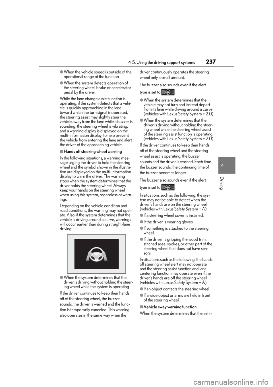 LEXUS LS500 2020 Owners Manual 2374-5. Using the driving support systems
4
Driving
●When the vehicle speed is outside of the
operational range of the function
●When the system detects operation of
the steering wheel, brake or LEXUS LS500 2020 Owners Manual 2374-5. Using the driving support systems
4
Driving
●When the vehicle speed is outside of the
operational range of the function
●When the system detects operation of
the steering wheel, brake or