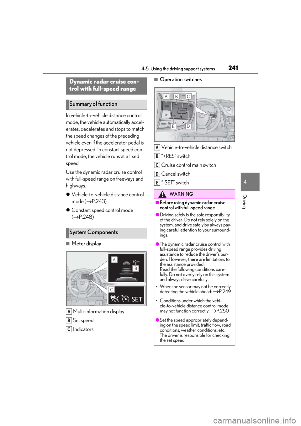 LEXUS LS500 2020 Service Manual 2414-5. Using the driving support systems
4
Driving
In vehicle-to-vehicle distance control
mode, the vehicle automatically accel-
erates, decelerates and stops to match
the speed changes of the prec LEXUS LS500 2020 Service Manual 2414-5. Using the driving support systems
4
Driving
In vehicle-to-vehicle distance control
mode, the vehicle automatically accel-
erates, decelerates and stops to match
the speed changes of the prec