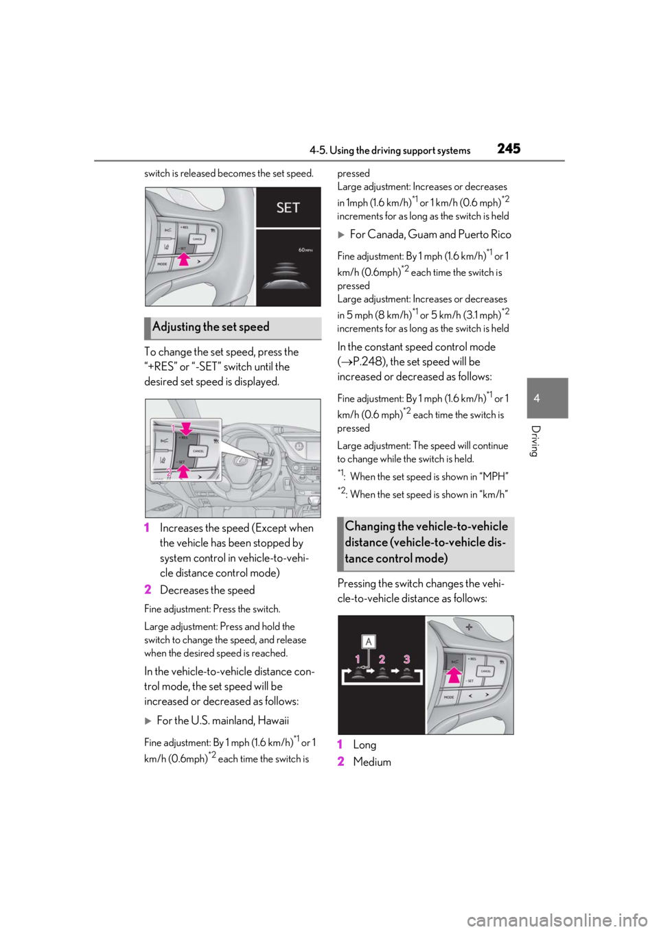LEXUS LS500 2020 Owners Manual 2454-5. Using the driving support systems
4
Driving
switch is released becomes the set speed.
To change the set speed, press the
“+RES” or “-SET” switch until the
desired set speed is displa LEXUS LS500 2020 Owners Manual 2454-5. Using the driving support systems
4
Driving
switch is released becomes the set speed.
To change the set speed, press the
“+RES” or “-SET” switch until the
desired set speed is displa