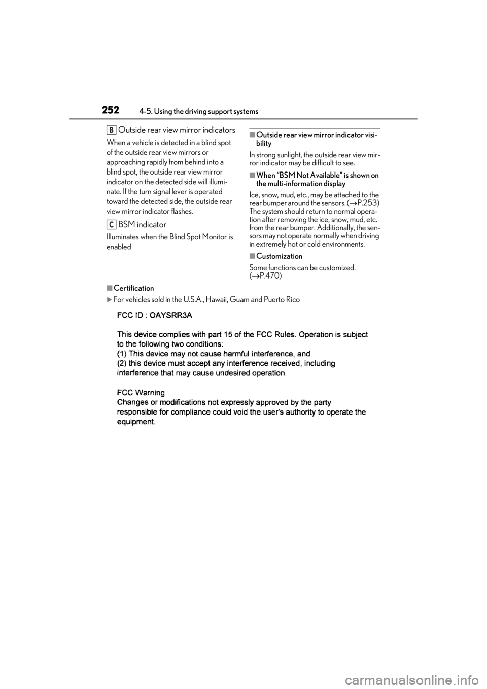 LEXUS LS500 2020 Service Manual 2524-5. Using the driving support systems
Outside rear view mirror indicators
When a vehicle is detected in a blind spot
of the outside rear view mirrors or
approaching rapidly from behind into a
b LEXUS LS500 2020 Service Manual 2524-5. Using the driving support systems
Outside rear view mirror indicators
When a vehicle is detected in a blind spot
of the outside rear view mirrors or
approaching rapidly from behind into a
b